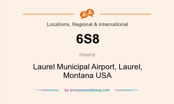 What does 6S8 mean? It stands for Laurel Municipal Airport, Laurel, Montana USA