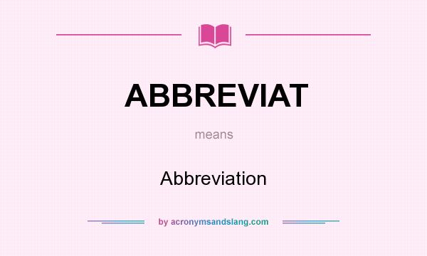 What does ABBREVIAT mean? It stands for Abbreviation