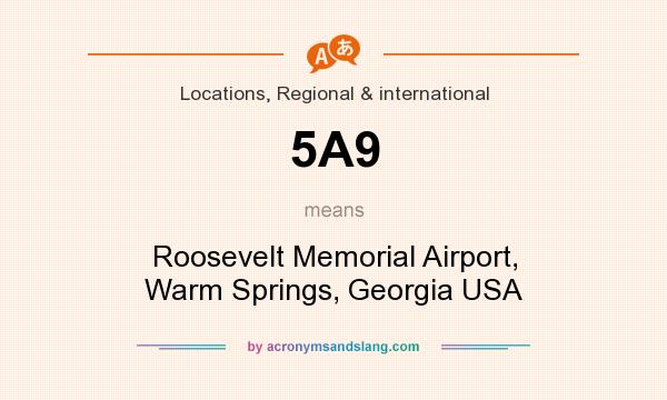 What does 5A9 mean? It stands for Roosevelt Memorial Airport, Warm Springs, Georgia USA