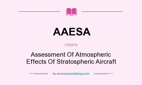 What does AAESA mean? It stands for Assessment Of Atmospheric Effects Of Stratospheric Aircraft