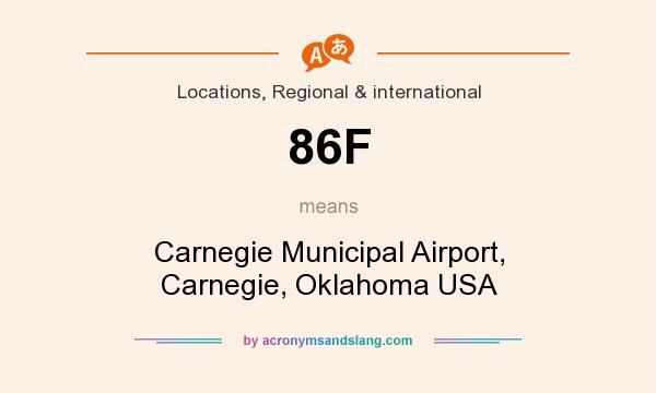 What does 86F mean? It stands for Carnegie Municipal Airport, Carnegie, Oklahoma USA