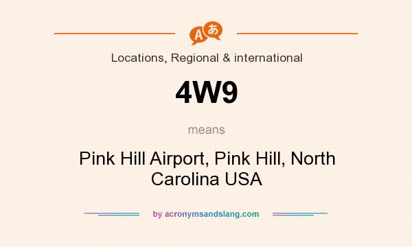What does 4W9 mean? It stands for Pink Hill Airport, Pink Hill, North Carolina USA