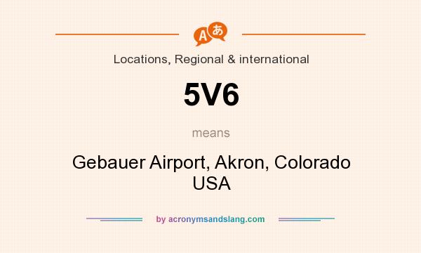 What does 5V6 mean? It stands for Gebauer Airport, Akron, Colorado USA