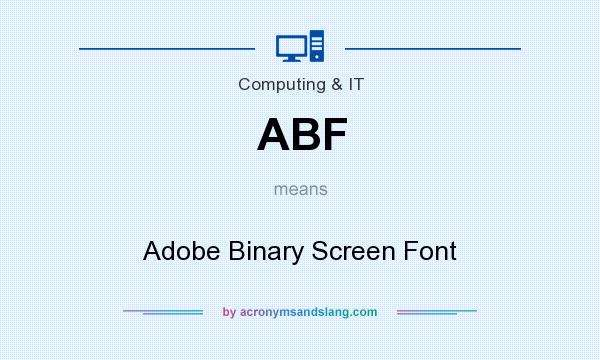 What does ABF mean? It stands for Adobe Binary Screen Font