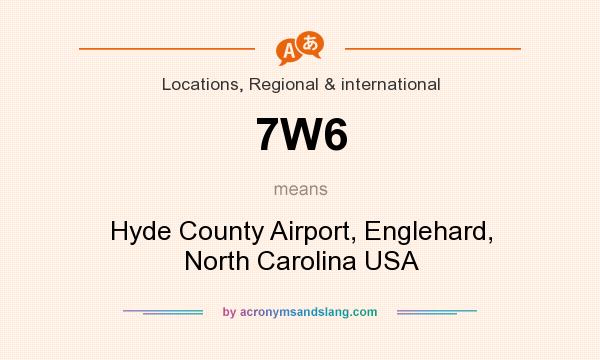 What does 7W6 mean? It stands for Hyde County Airport, Englehard, North Carolina USA