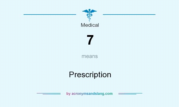 What does 7 mean? It stands for Prescription