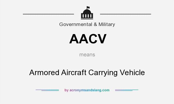 What does AACV mean? It stands for Armored Aircraft Carrying Vehicle