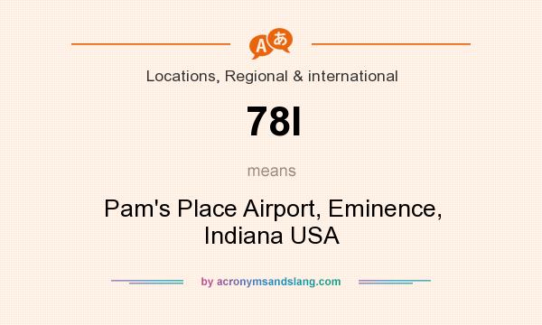What does 78I mean? It stands for Pam`s Place Airport, Eminence, Indiana USA