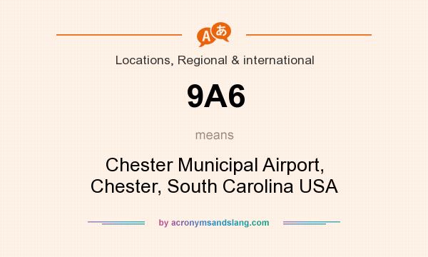 What does 9A6 mean? It stands for Chester Municipal Airport, Chester, South Carolina USA