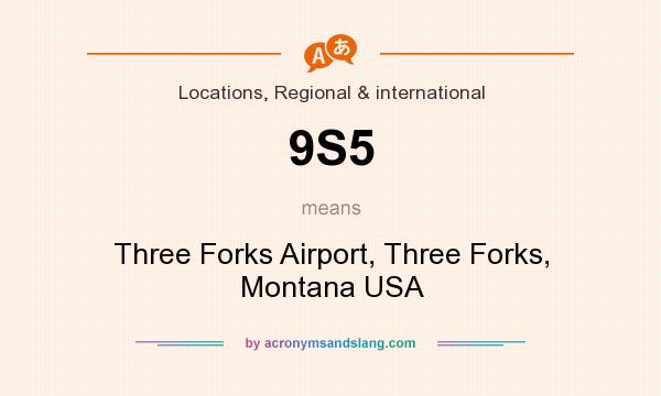 What does 9S5 mean? It stands for Three Forks Airport, Three Forks, Montana USA