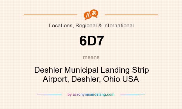 What does 6D7 mean? It stands for Deshler Municipal Landing Strip Airport, Deshler, Ohio USA