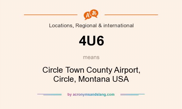 What does 4U6 mean? It stands for Circle Town County Airport, Circle, Montana USA
