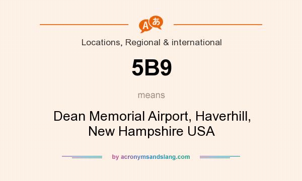 What does 5B9 mean? It stands for Dean Memorial Airport, Haverhill, New Hampshire USA