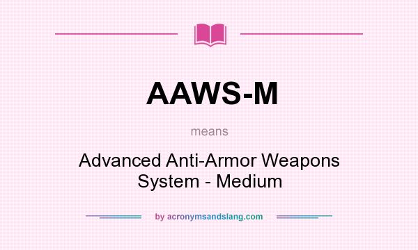 What does AAWS-M mean? It stands for Advanced Anti-Armor Weapons System - Medium