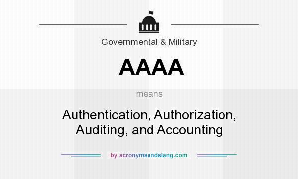 What does AAAA mean? It stands for Authentication, Authorization, Auditing, and Accounting