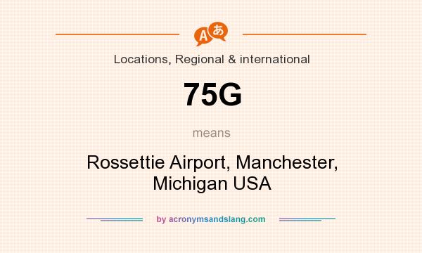 What does 75G mean? It stands for Rossettie Airport, Manchester, Michigan USA