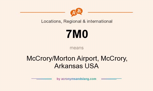 What does 7M0 mean? It stands for McCrory/Morton Airport, McCrory, Arkansas USA