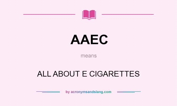 What does AAEC mean? It stands for ALL ABOUT E CIGARETTES