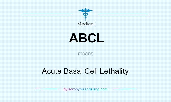 What does ABCL mean? It stands for Acute Basal Cell Lethality