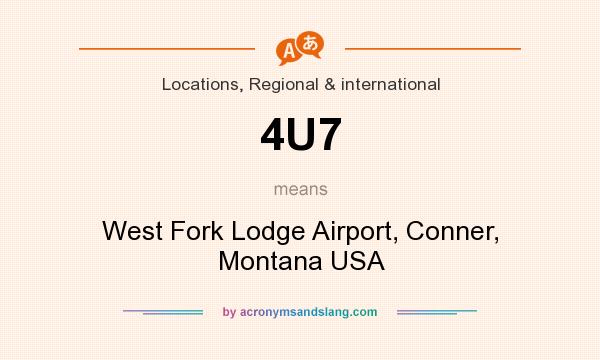 What does 4U7 mean? It stands for West Fork Lodge Airport, Conner, Montana USA