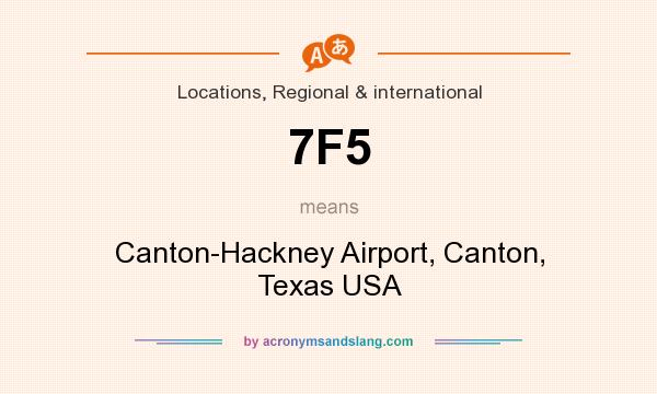What does 7F5 mean? It stands for Canton-Hackney Airport, Canton, Texas USA