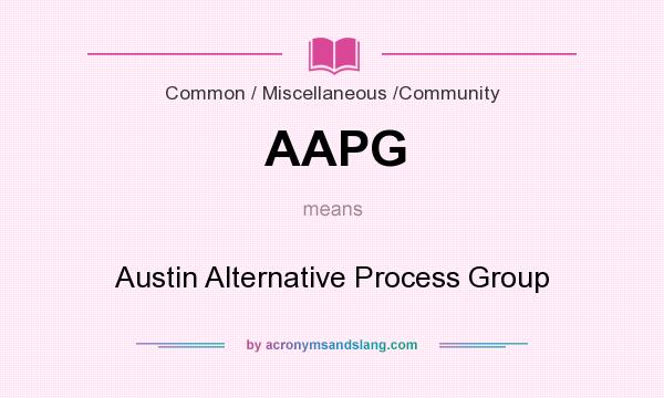 What does AAPG mean? It stands for Austin Alternative Process Group