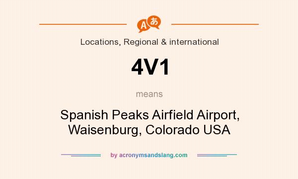 What does 4V1 mean? It stands for Spanish Peaks Airfield Airport, Waisenburg, Colorado USA