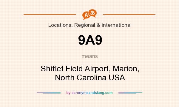 What does 9A9 mean? It stands for Shiflet Field Airport, Marion, North Carolina USA