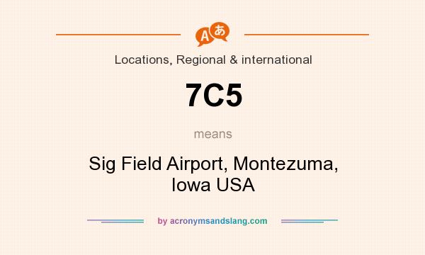 What does 7C5 mean? It stands for Sig Field Airport, Montezuma, Iowa USA