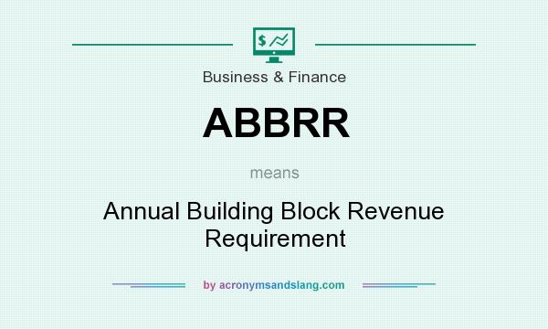 What does ABBRR mean? It stands for Annual Building Block Revenue Requirement