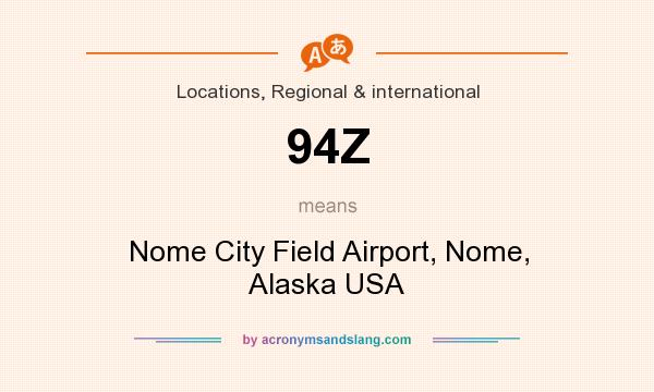 What does 94Z mean? It stands for Nome City Field Airport, Nome, Alaska USA