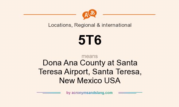 What does 5T6 mean? It stands for Dona Ana County at Santa Teresa Airport, Santa Teresa, New Mexico USA