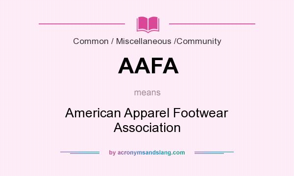 What does AAFA mean? It stands for American Apparel Footwear Association