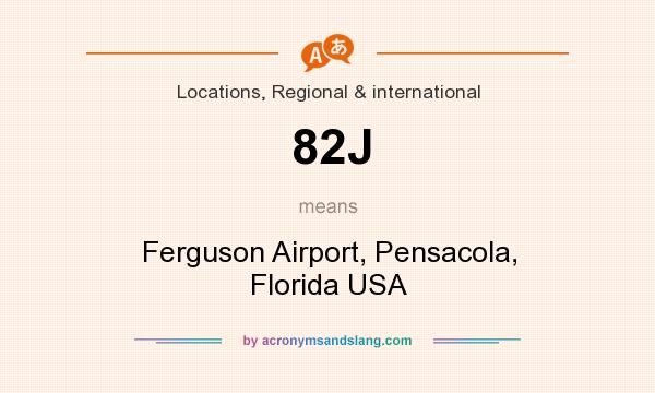 What does 82J mean? It stands for Ferguson Airport, Pensacola, Florida USA