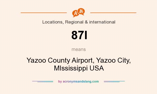 What does 87I mean? It stands for Yazoo County Airport, Yazoo City, MIssissippi USA