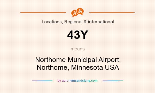 What does 43Y mean? It stands for Northome Municipal Airport, Northome, Minnesota USA