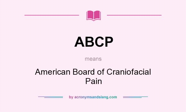 What does ABCP mean? It stands for American Board of Craniofacial Pain