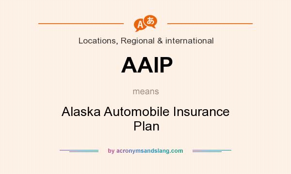 What does AAIP mean? It stands for Alaska Automobile Insurance Plan