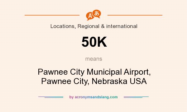 What does 50K mean? It stands for Pawnee City Municipal Airport, Pawnee City, Nebraska USA