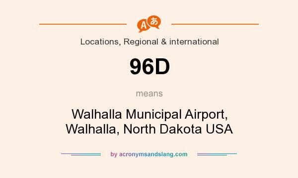 What does 96D mean? It stands for Walhalla Municipal Airport, Walhalla, North Dakota USA