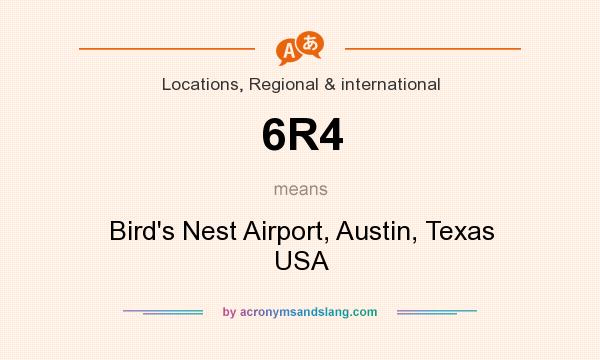 What does 6R4 mean? It stands for Bird`s Nest Airport, Austin, Texas USA