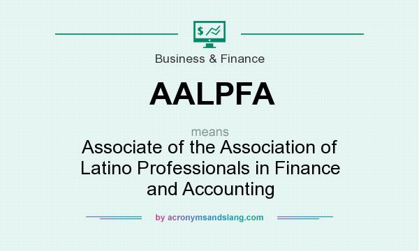 What does AALPFA mean? It stands for Associate of the Association of Latino Professionals in Finance and Accounting