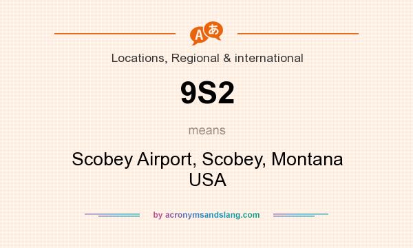What does 9S2 mean? It stands for Scobey Airport, Scobey, Montana USA