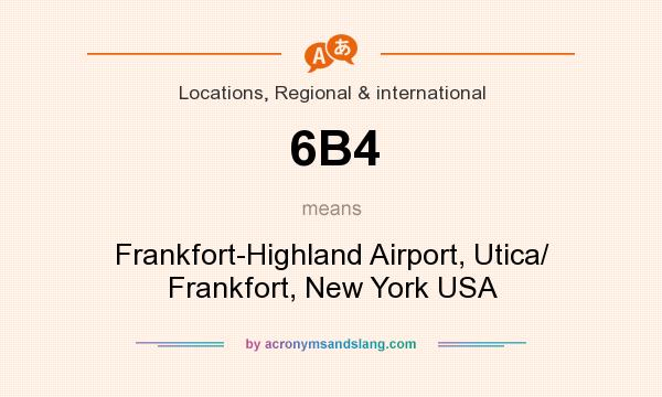What does 6B4 mean? It stands for Frankfort-Highland Airport, Utica/ Frankfort, New York USA