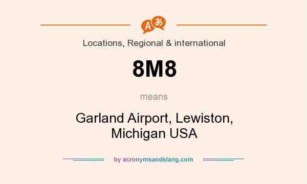 What does 8M8 mean? It stands for Garland Airport, Lewiston, Michigan USA