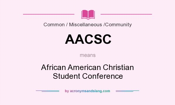 What does AACSC mean? It stands for African American Christian Student Conference