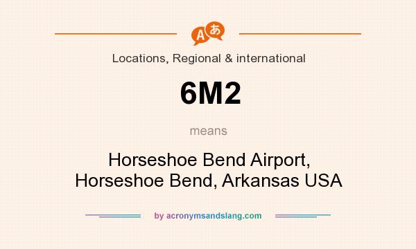 What does 6M2 mean? It stands for Horseshoe Bend Airport, Horseshoe Bend, Arkansas USA