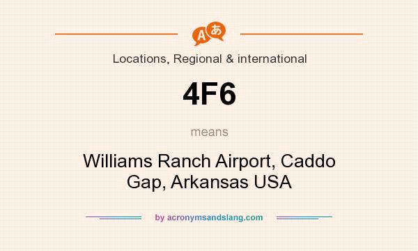 What does 4F6 mean? It stands for Williams Ranch Airport, Caddo Gap, Arkansas USA