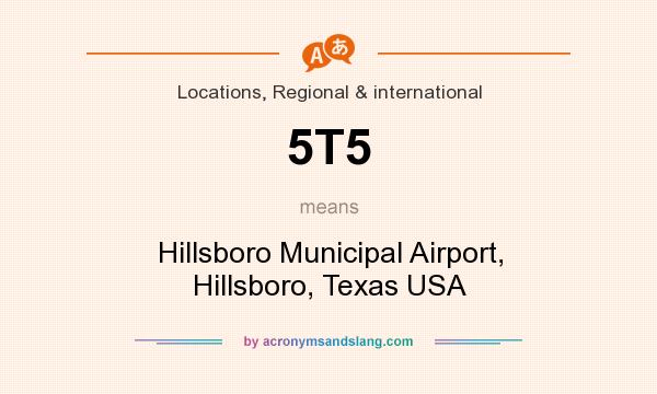 What does 5T5 mean? It stands for Hillsboro Municipal Airport, Hillsboro, Texas USA