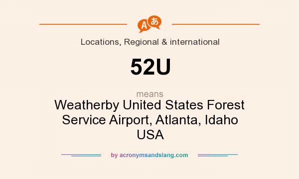What does 52U mean? It stands for Weatherby United States Forest Service Airport, Atlanta, Idaho USA